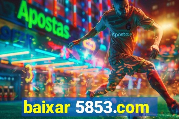 baixar 5853.com